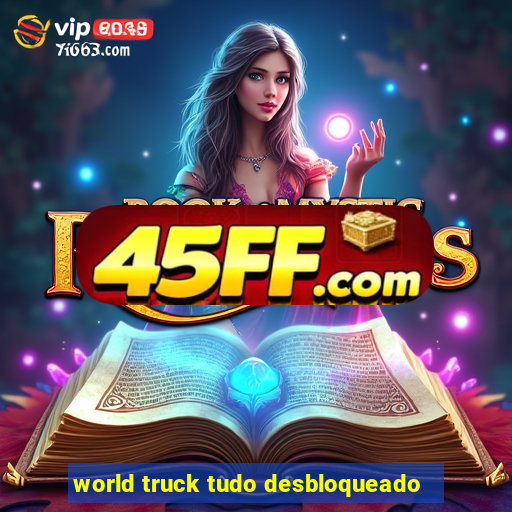 world truck tudo desbloqueado